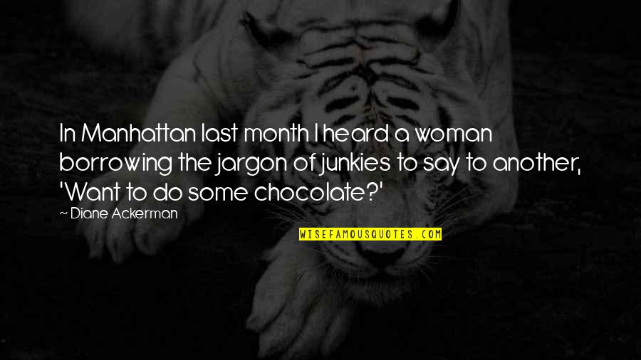 Another Month With You Quotes By Diane Ackerman: In Manhattan last month I heard a woman Another Month With You Quotes By Diane Ackerman: In Manhattan last month I heard a woman