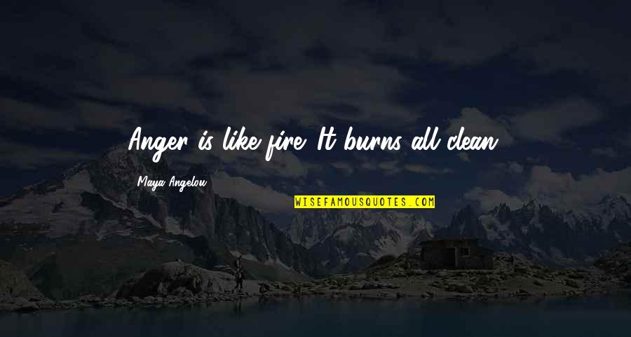 Another Name For Famous Quotes By Maya Angelou: Anger is like fire. It burns all clean.