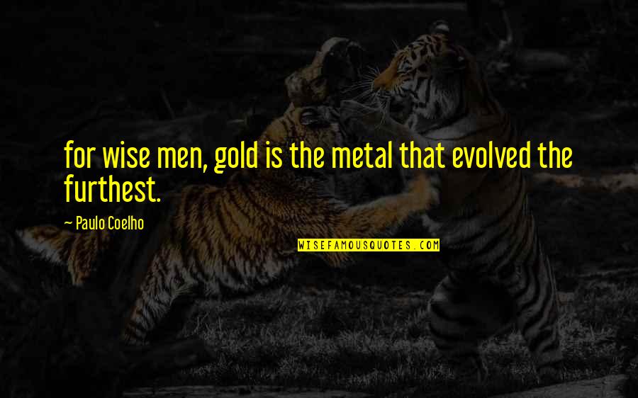 Another New Week Quotes By Paulo Coelho: for wise men, gold is the metal that