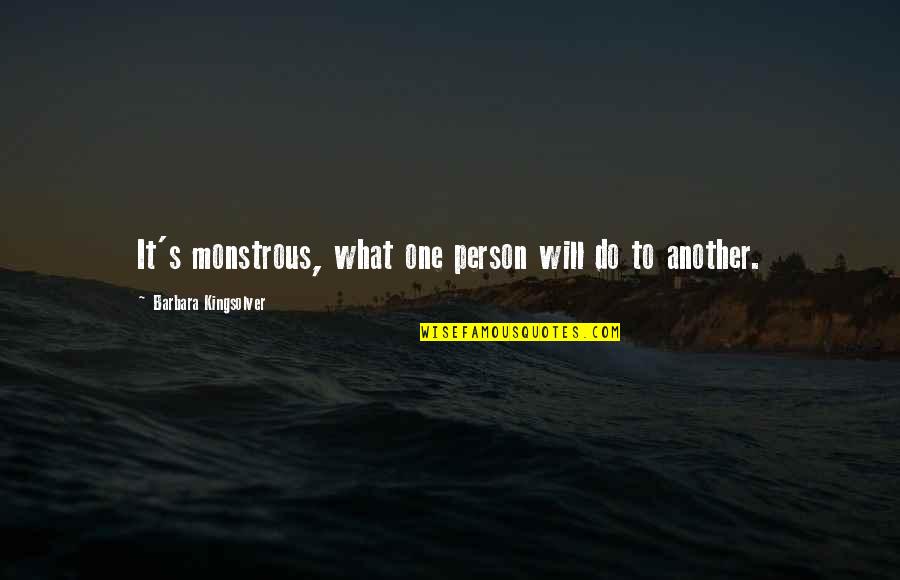 Another Person Quotes By Barbara Kingsolver: It's monstrous, what one person will do to