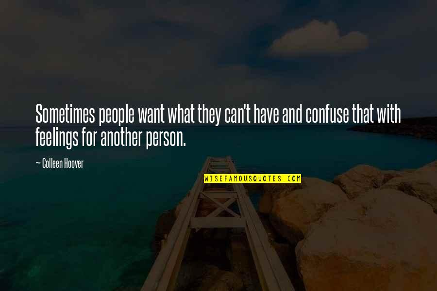 Another Person Quotes By Colleen Hoover: Sometimes people want what they can't have and