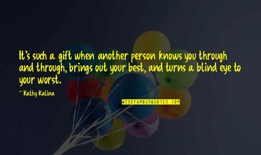 Another Person Quotes By Kathy Kalina: It's such a gift when another person knows