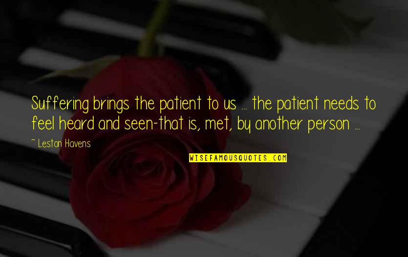 Another Person Quotes By Leston Havens: Suffering brings the patient to us ... the