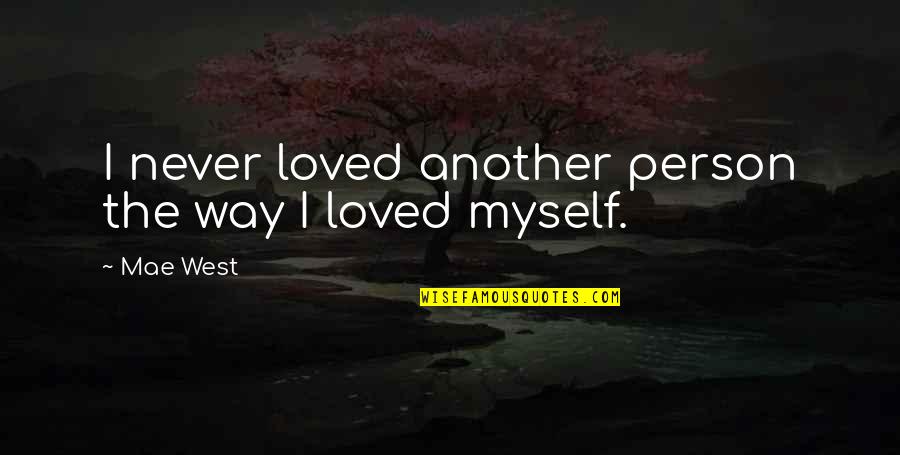 Another Person Quotes By Mae West: I never loved another person the way I