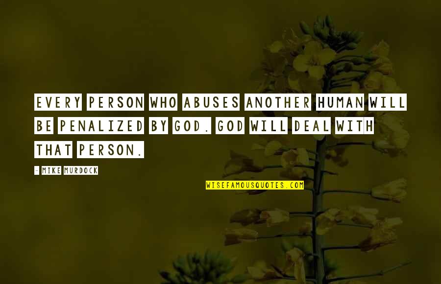 Another Person Quotes By Mike Murdock: Every person who abuses another human will be