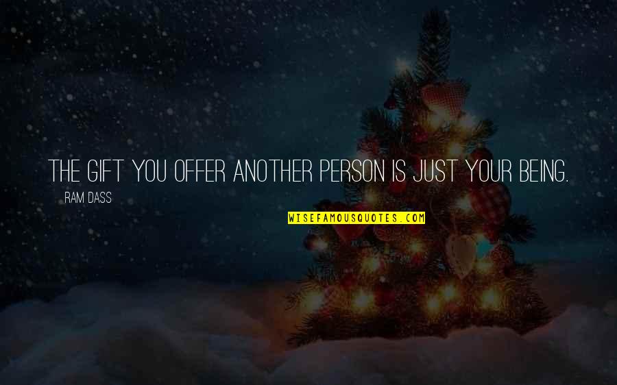 Another Person Quotes By Ram Dass: The gift you offer another person is just