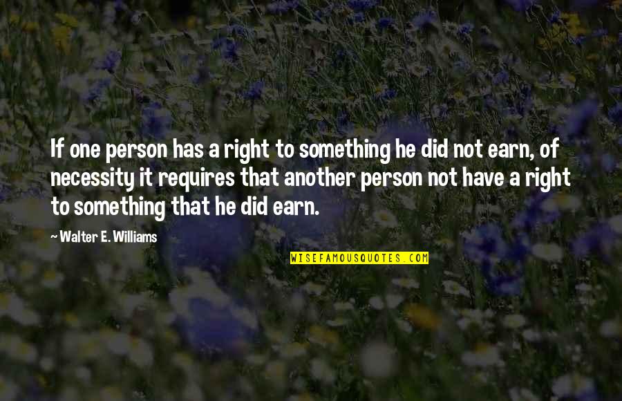 Another Person Quotes By Walter E. Williams: If one person has a right to something Another Person Quotes By Walter E. Williams: If one person has a right to something