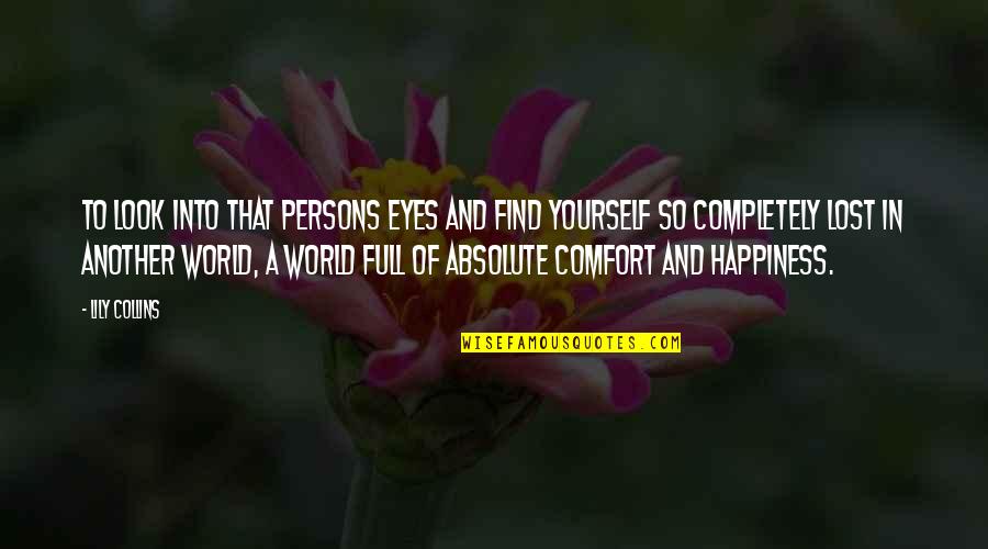 Another Persons Happiness Quotes By Lily Collins: To look into that persons eyes and find