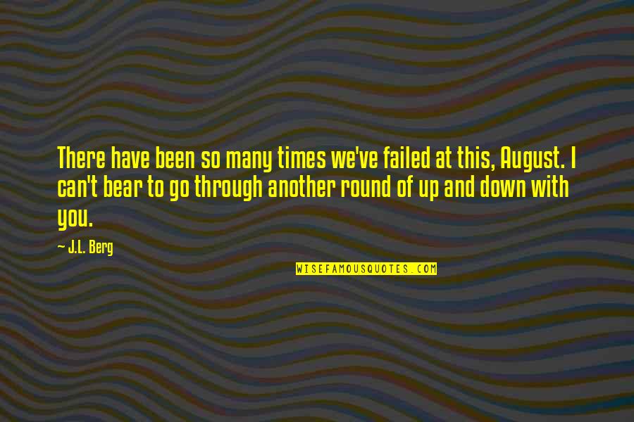 Another Round Quotes By J.L. Berg: There have been so many times we've failed