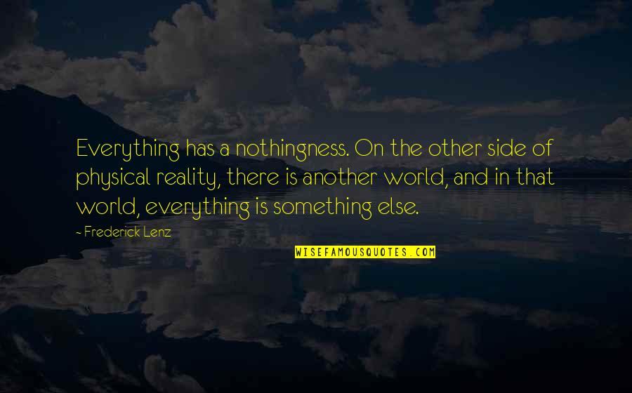 Another Side Of You Quotes By Frederick Lenz: Everything has a nothingness. On the other side