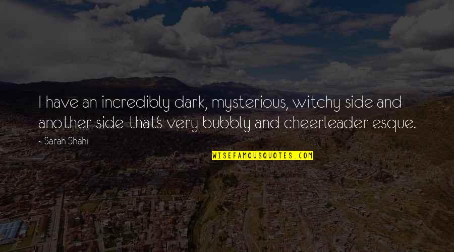 Another Side Of You Quotes By Sarah Shahi: I have an incredibly dark, mysterious, witchy side