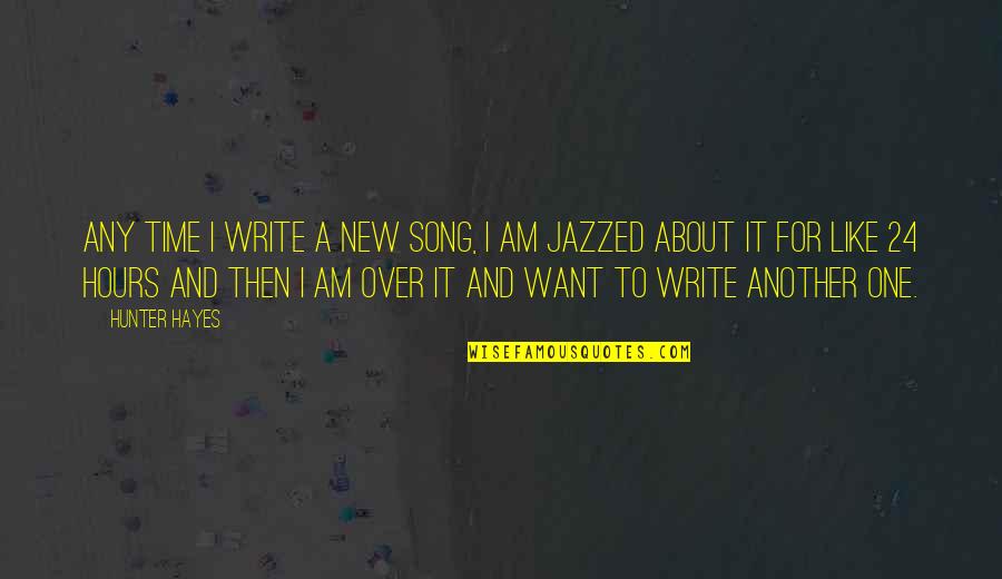 Another Song Quotes By Hunter Hayes: Any time I write a new song, I