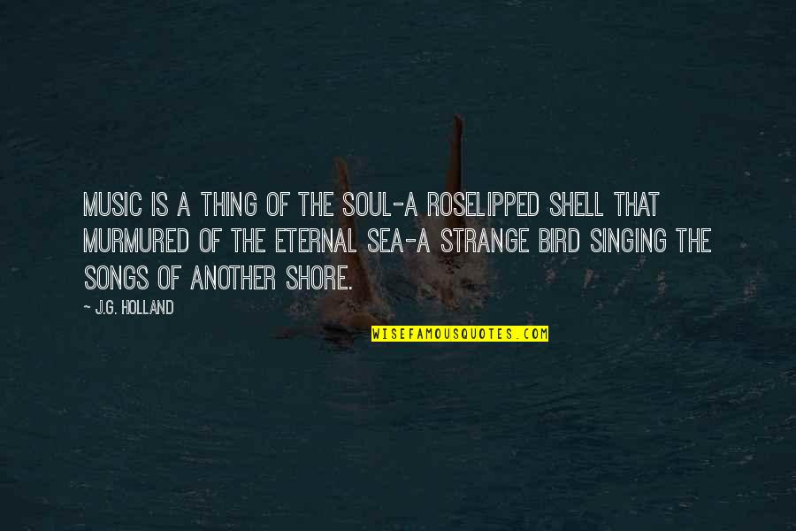 Another Song Quotes By J.G. Holland: Music is a thing of the soul-a roselipped