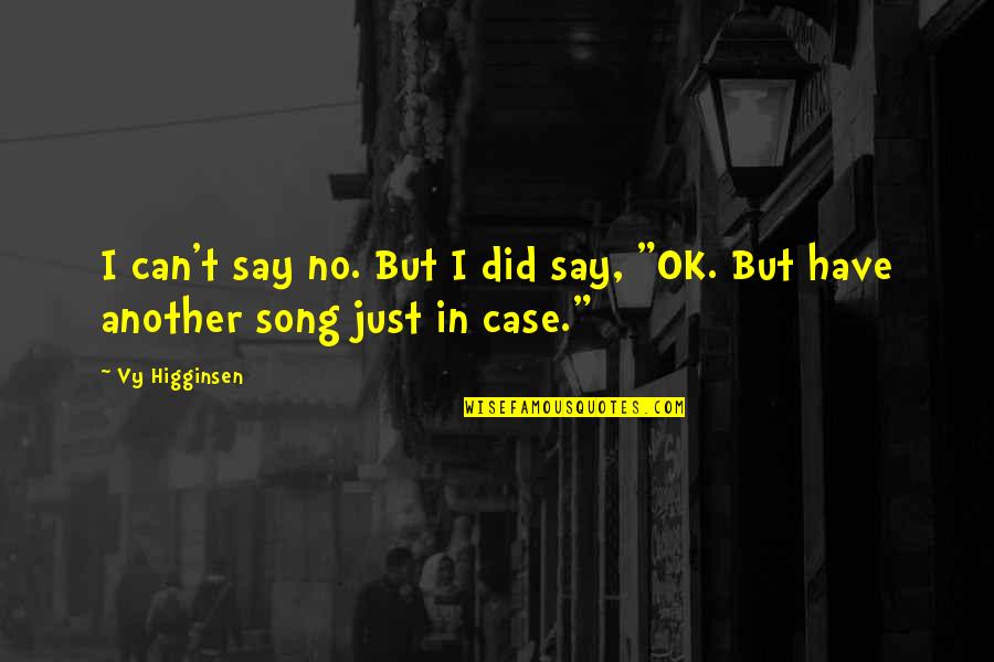 Another Song Quotes By Vy Higginsen: I can't say no. But I did say,