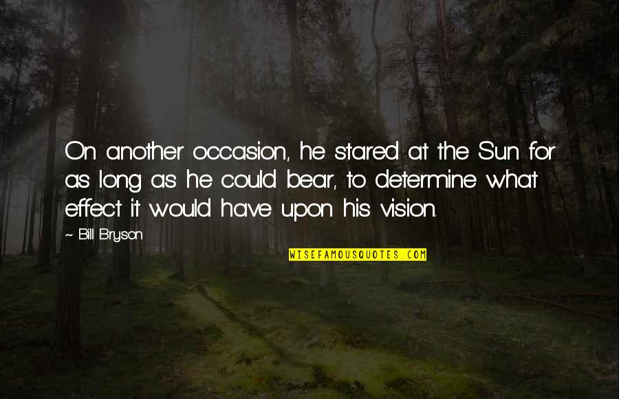 Another Sun Quotes By Bill Bryson: On another occasion, he stared at the Sun