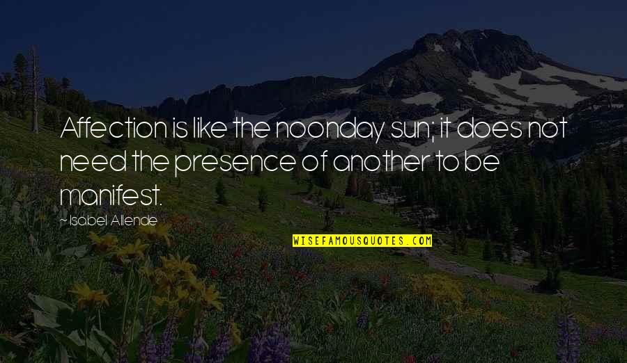 Another Sun Quotes By Isabel Allende: Affection is like the noonday sun; it does