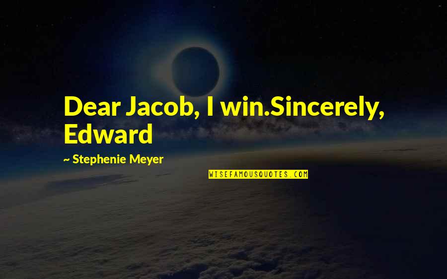 Another Synonym For Quotes By Stephenie Meyer: Dear Jacob, I win.Sincerely, Edward Another Synonym For Quotes By Stephenie Meyer: Dear Jacob, I win.Sincerely, Edward