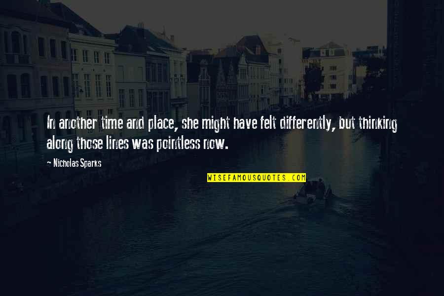 Another Time And Place Quotes By Nicholas Sparks: In another time and place, she might have Another Time And Place Quotes By Nicholas Sparks: In another time and place, she might have