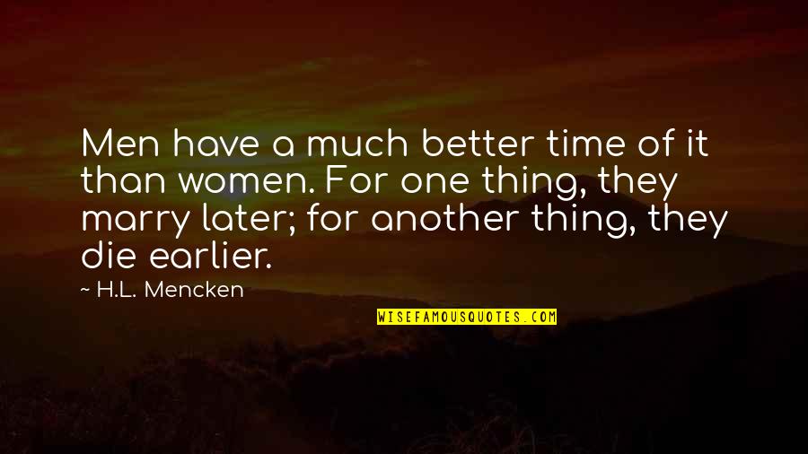 Another Time Quotes By H.L. Mencken: Men have a much better time of it