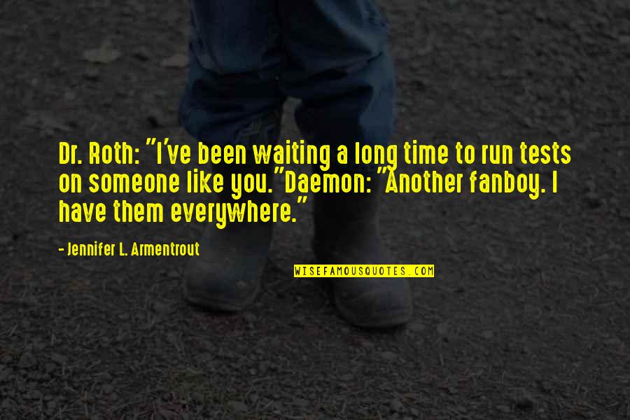 Another Time Quotes By Jennifer L. Armentrout: Dr. Roth: "I've been waiting a long time