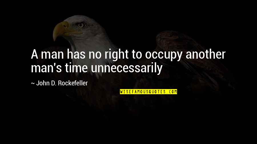 Another Time Quotes By John D. Rockefeller: A man has no right to occupy another