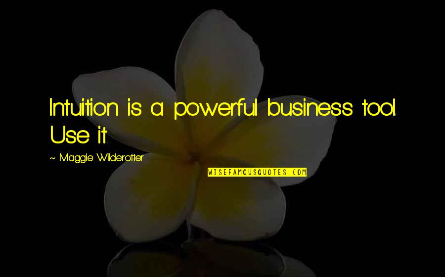Another Trip Around The Sun Quotes By Maggie Wilderotter: Intuition is a powerful business tool. Use it. Another Trip Around The Sun Quotes By Maggie Wilderotter: Intuition is a powerful business tool. Use it.