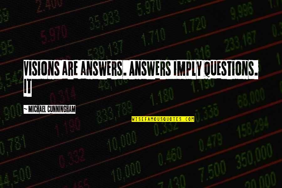 Another Way To Fall Quotes By Michael Cunningham: Visions are answers. Answers imply questions. It