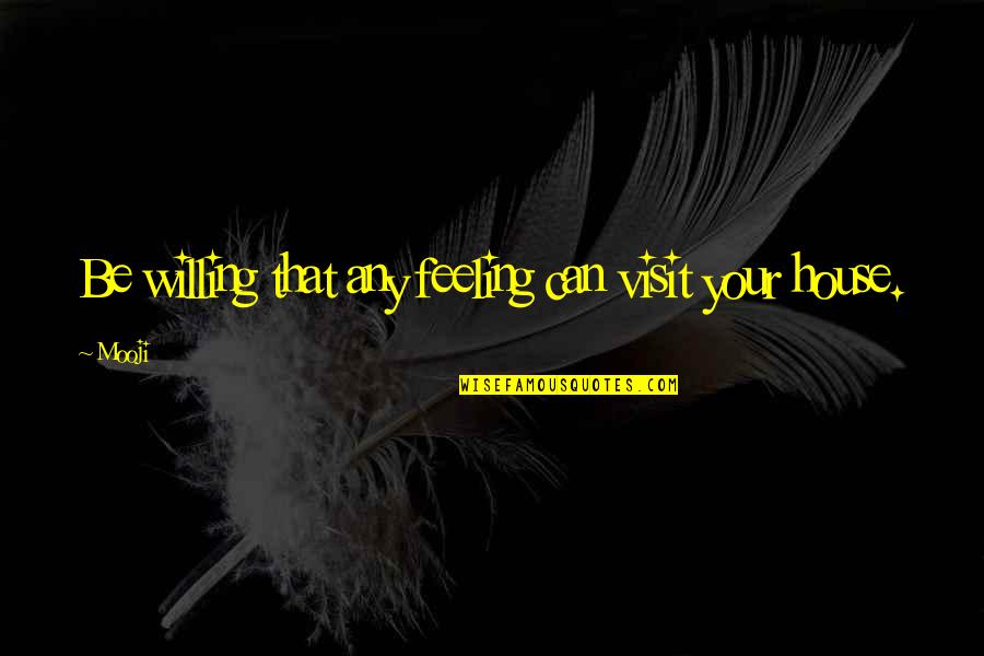 Another Way To Fall Quotes By Mooji: Be willing that any feeling can visit your