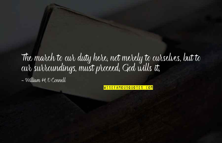 Another Way To Fall Quotes By William H. O'Connell: The march to our duty here, not merely