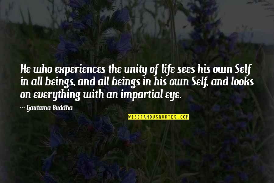 Another Woman's Husband Quotes By Gautama Buddha: He who experiences the unity of life sees