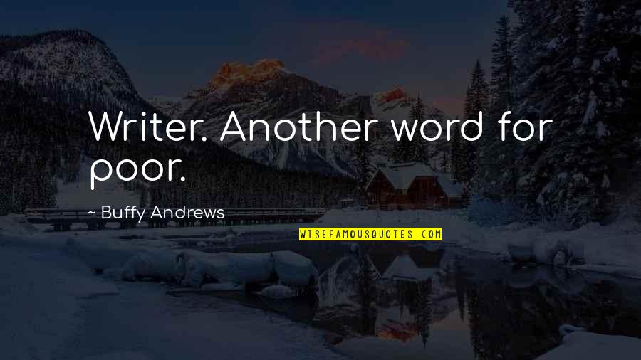 Another Word For Quotes By Buffy Andrews: Writer. Another word for poor.