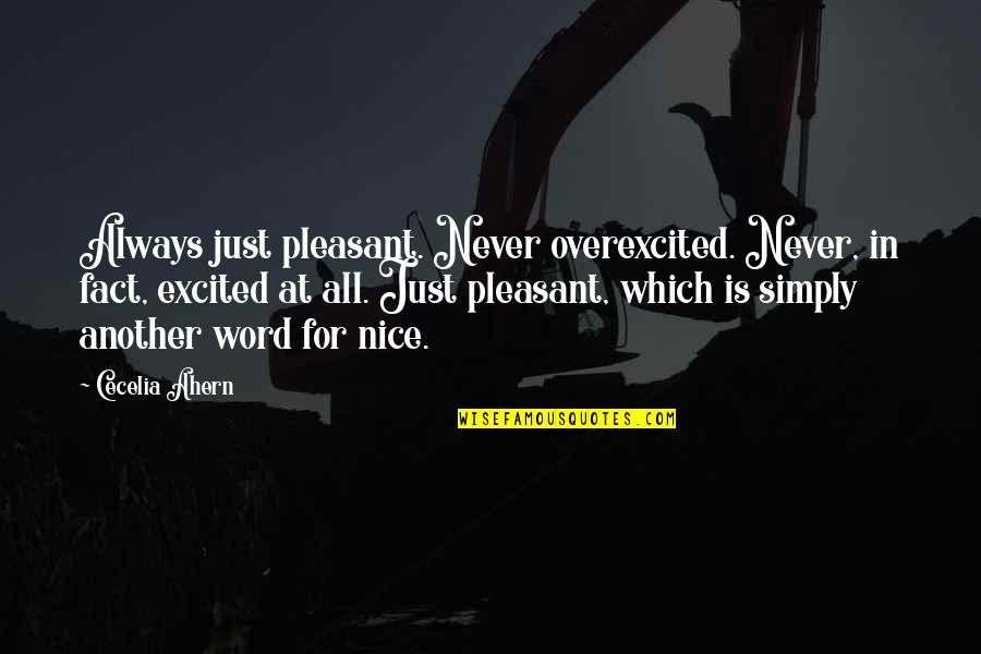 Another Word For Quotes By Cecelia Ahern: Always just pleasant. Never overexcited. Never, in fact,