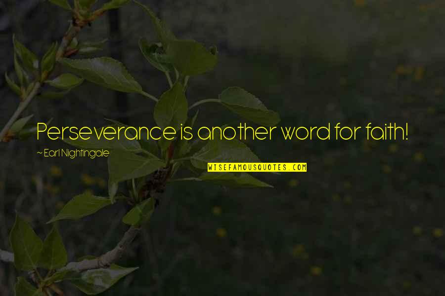Another Word For Quotes By Earl Nightingale: Perseverance is another word for faith!