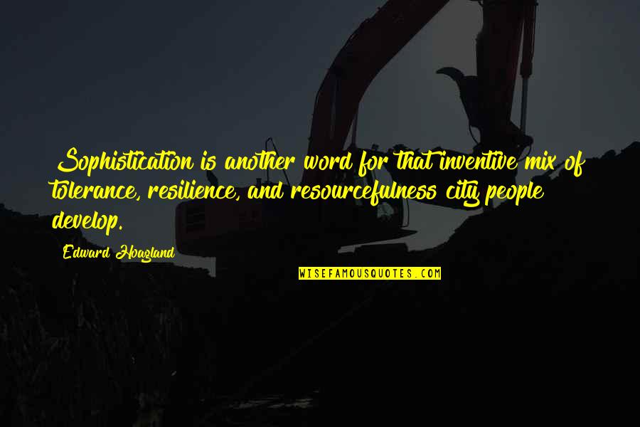 Another Word For Quotes By Edward Hoagland: Sophistication is another word for that inventive mix