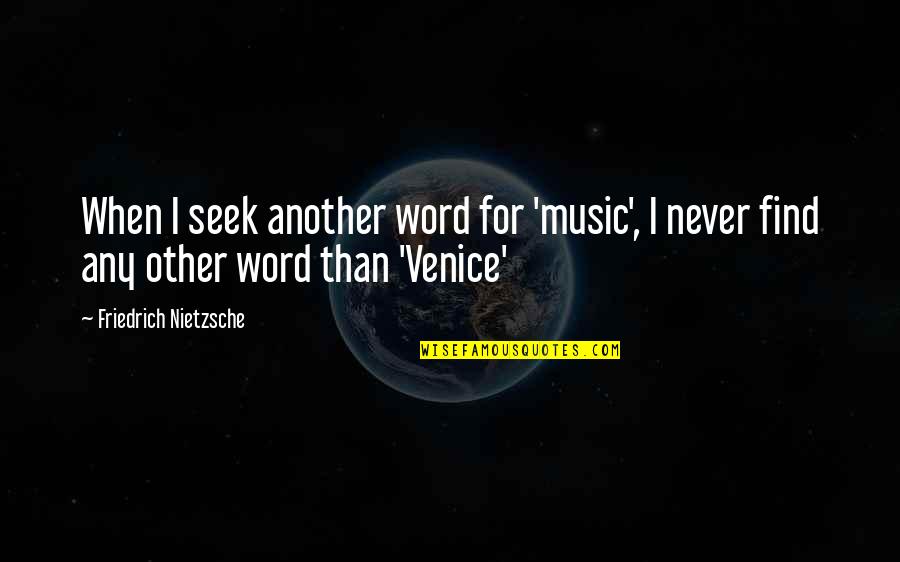 Another Word For Quotes By Friedrich Nietzsche: When I seek another word for 'music', I