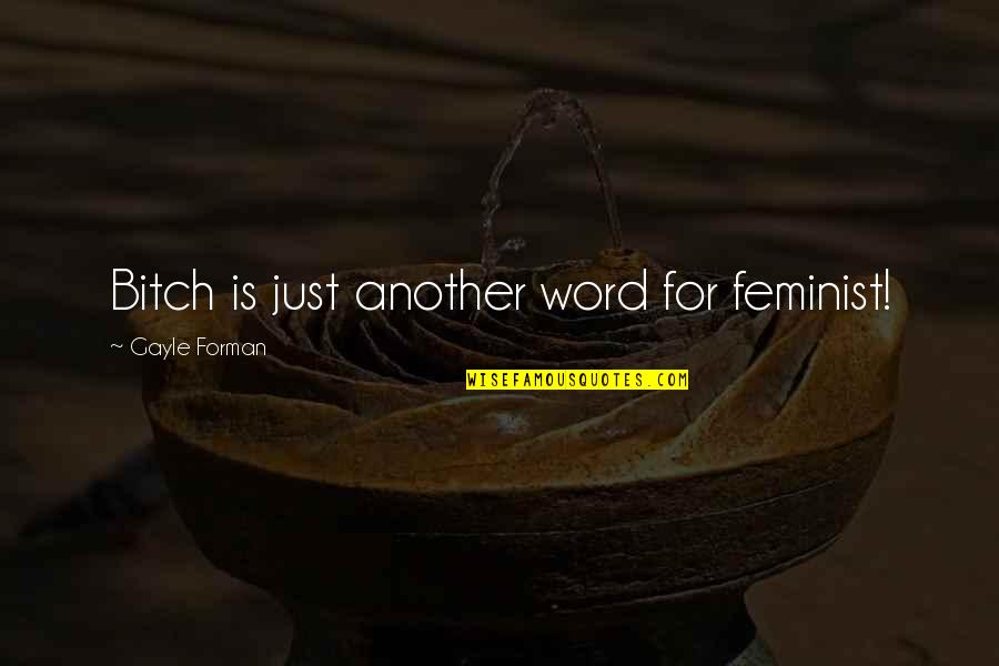 Another Word For Quotes By Gayle Forman: Bitch is just another word for feminist!