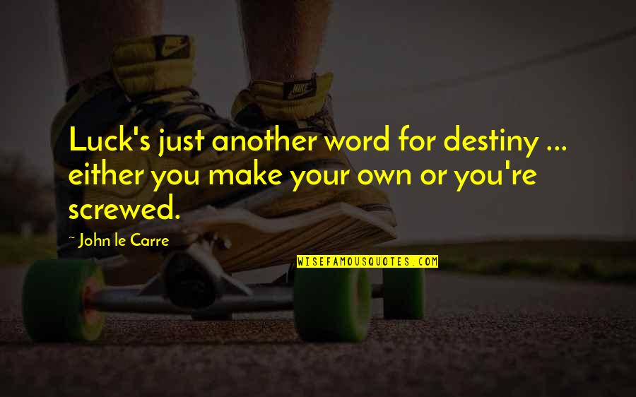 Another Word For Quotes By John Le Carre: Luck's just another word for destiny ... either