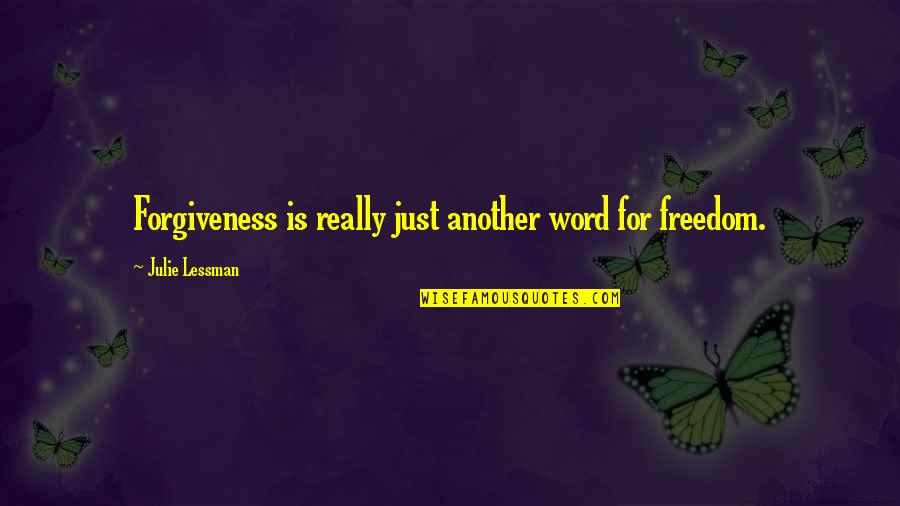 Another Word For Quotes By Julie Lessman: Forgiveness is really just another word for freedom.