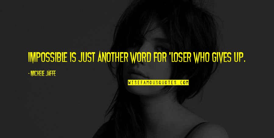 Another Word For Quotes By Michele Jaffe: Impossible is just another word for 'loser who