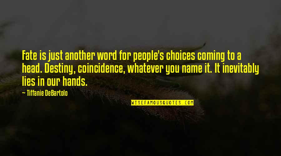 Another Word For Quotes By Tiffanie DeBartolo: Fate is just another word for people's choices