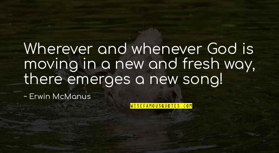Another Word Wise Quotes By Erwin McManus: Wherever and whenever God is moving in a