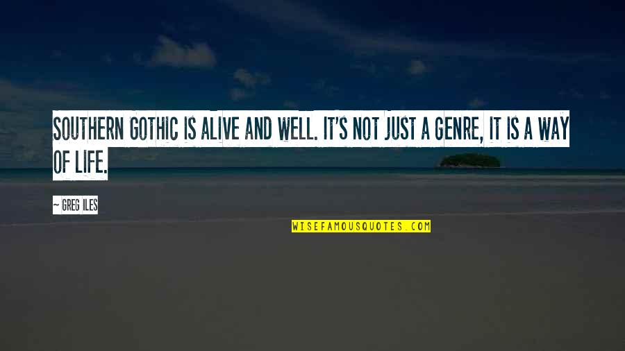 Another Year Ends Quotes By Greg Iles: Southern Gothic is alive and well. It's not