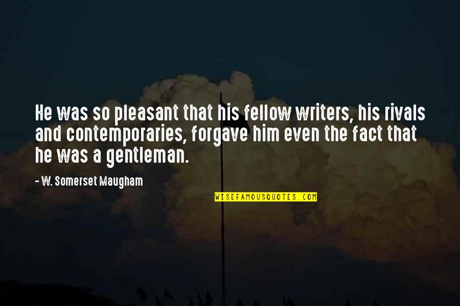 Another Year Gone By Funny Quotes By W. Somerset Maugham: He was so pleasant that his fellow writers,