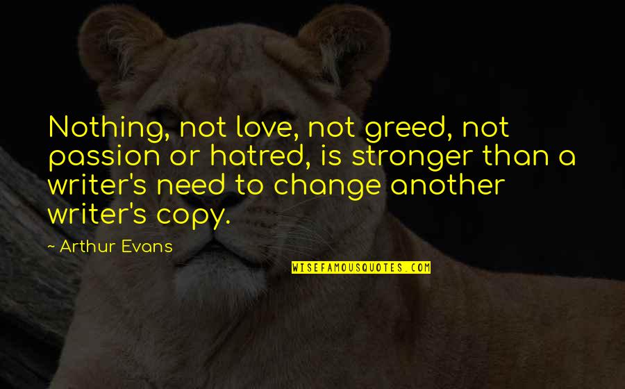 Another's Quotes By Arthur Evans: Nothing, not love, not greed, not passion or