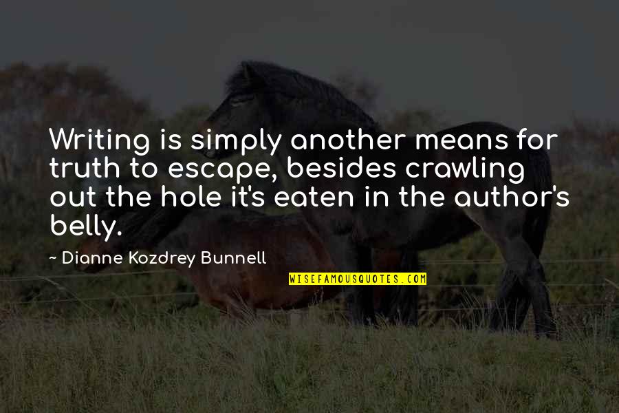 Another's Quotes By Dianne Kozdrey Bunnell: Writing is simply another means for truth to
