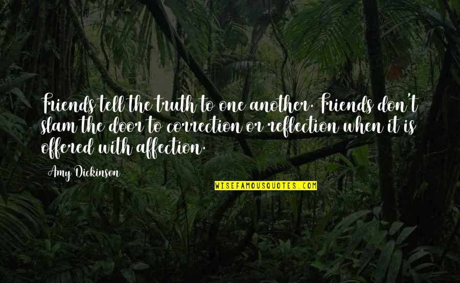 Another'sthis Quotes By Amy Dickinson: Friends tell the truth to one another. Friends