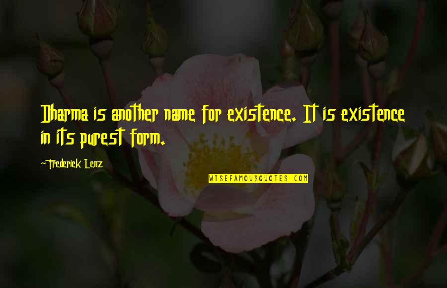 Another'sthis Quotes By Frederick Lenz: Dharma is another name for existence. It is