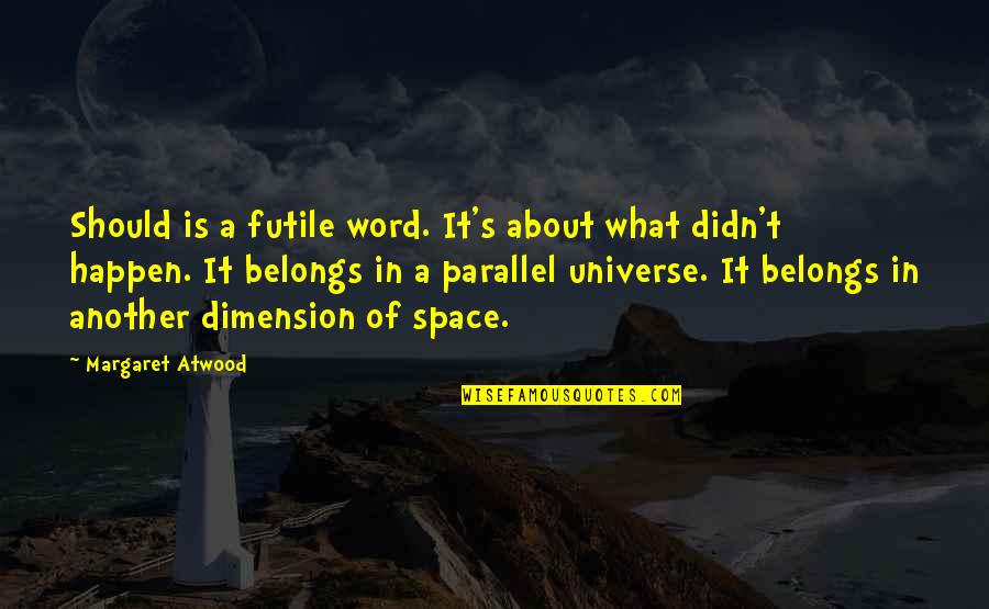 Another'sthis Quotes By Margaret Atwood: Should is a futile word. It's about what
