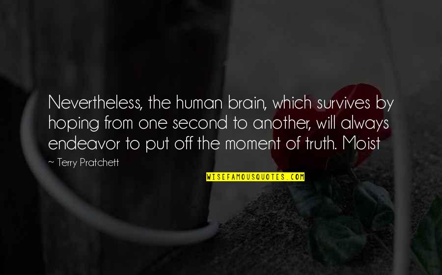 Another'sthis Quotes By Terry Pratchett: Nevertheless, the human brain, which survives by hoping