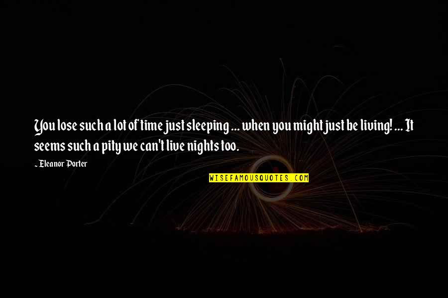 Anotimpurile In Franceza Quotes By Eleanor Porter: You lose such a lot of time just Anotimpurile In Franceza Quotes By Eleanor Porter: You lose such a lot of time just